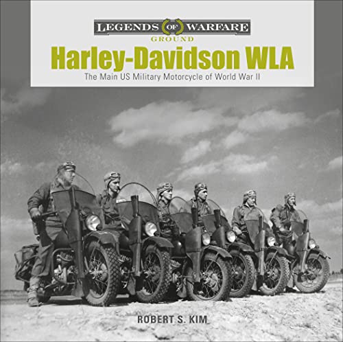 Harley-Davidson WLA: The Main U.S. Military Motorcycle of World War II (Legends of Warfare: Ground)